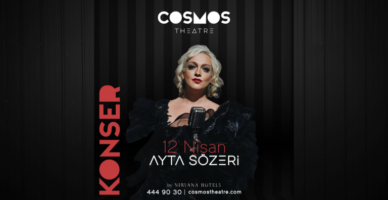 COSMOS THEATRE, 12 NİSAN’DA AYTA SÖZERİ’NİN MUHTEŞEM PERFORMANSIYLA MÜZİK DOLU BİR BAYRAM KUTLAMASINA EV SAHİPLİĞİ YAPIYOR